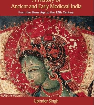 A History of Ancient and Early Medieval India – Upinder Singh – Books On Indian History