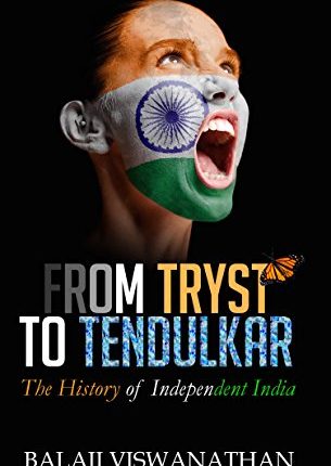 From Tryst to Tendulkar – The History of Independent India – Balaji Vishwanathan