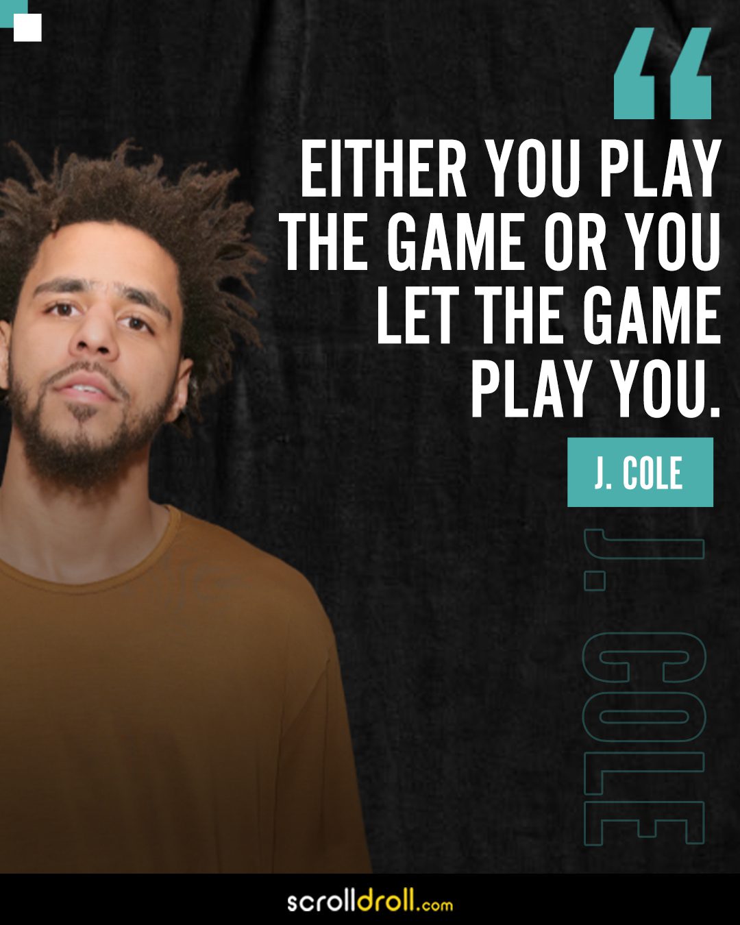 J. Cole quote: Either you play the game or let the game play